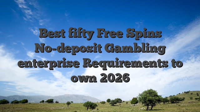 Best fifty Free Spins No-deposit Gambling enterprise Requirements to own 2026