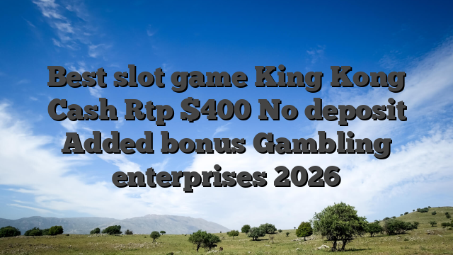 Best slot game King Kong Cash Rtp $400 No deposit Added bonus Gambling enterprises 2026