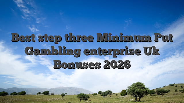 Best step three Minimum Put Gambling enterprise Uk Bonuses 2026