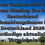 Beste Casinos bloß 150 Chancen Sizzling Hot Deluxe Deutschland Einzahlungsbonus in Deutschland 2026 Vollständige aktualisierte Verzeichnis