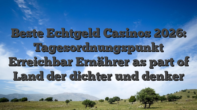Beste Echtgeld Casinos 2026: Tagesordnungspunkt Erreichbar Ernährer as part of Land der dichter und denker