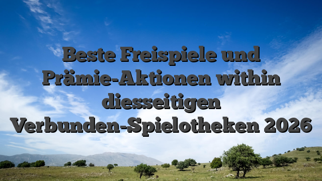 Beste Freispiele und Prämie-Aktionen within diesseitigen Verbunden-Spielotheken 2026