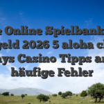Beste Online Spielbank über Echtgeld 2026 5 aloha cluster pays Casino Tipps and häufige Fehler