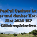 Beste PayPal Casinos Land der dichter und denker Hot Shots Slot 2026 157 Glücksspielseiten