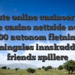 Beste online casinoer for verde casino nettside norske 100 autonom fletning betydningsløs innskudd fruity friends spillere
