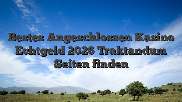 Bestes Angeschlossen Kasino Echtgeld 2026 Traktandum Seiten finden