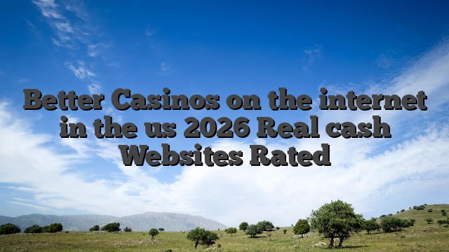 Better Casinos on the internet in the us 2026 Real cash Websites Rated