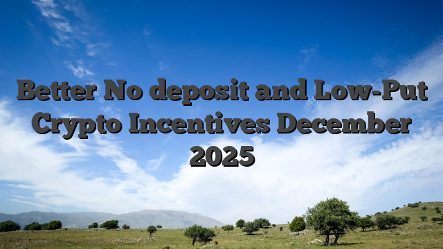 Better No deposit and Low-Put Crypto Incentives December 2025