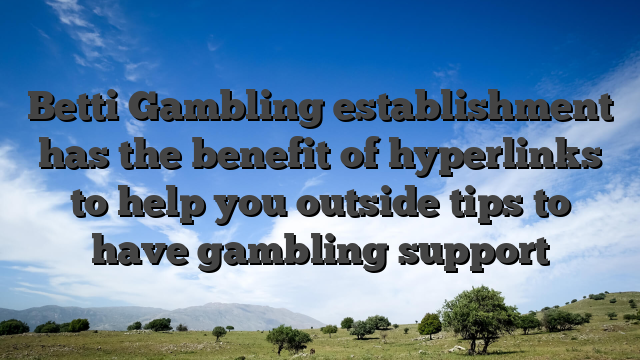 Betti Gambling establishment has the benefit of hyperlinks to help you outside tips to have gambling support