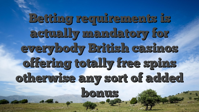 Betting requirements is actually mandatory for everybody British casinos offering totally free spins otherwise any sort of added bonus