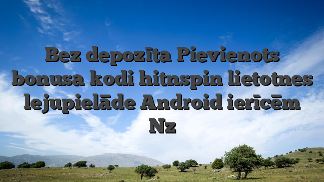 Bez depozīta Pievienots bonusa kodi hitnspin lietotnes lejupielāde Android ierīcēm Nz