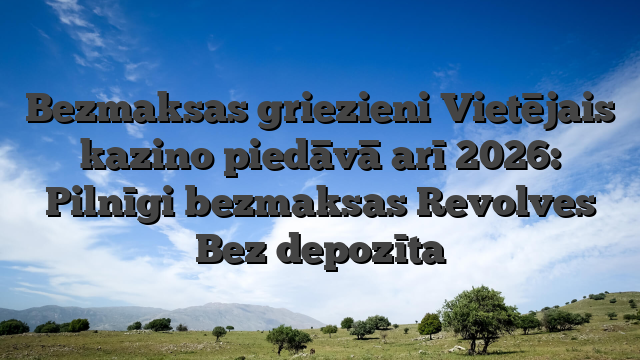 Bezmaksas griezieni Vietējais kazino piedāvā arī 2026: Pilnīgi bezmaksas Revolves Bez depozīta