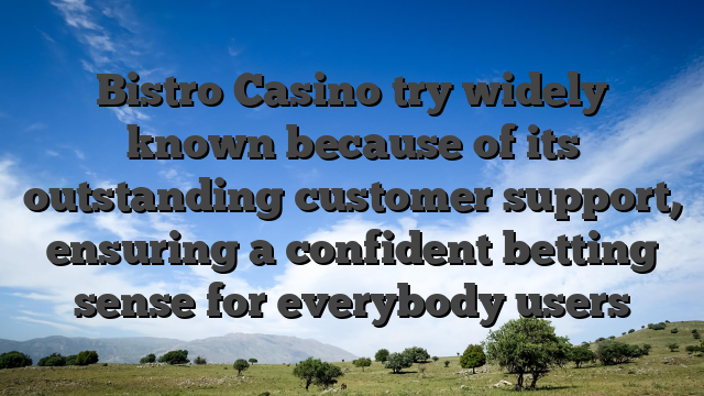Bistro Casino try widely known because of its outstanding customer support, ensuring a confident betting sense for everybody users