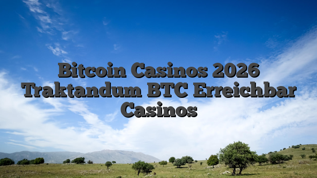 Bitcoin Casinos 2026 Traktandum BTC Erreichbar Casinos
