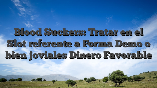 Blood Suckers: Tratar en el Slot referente a Forma Demo o bien joviales Dinero Favorable