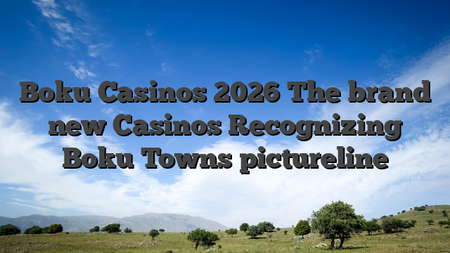 Boku Casinos 2026 The brand new Casinos Recognizing Boku Towns pictureline