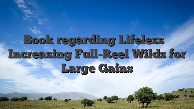 Book regarding Lifeless � Increasing Full-Reel Wilds for Large Gains