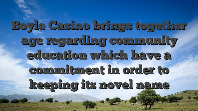 Boyle Casino brings together age regarding community education which have a commitment in order to keeping its novel name