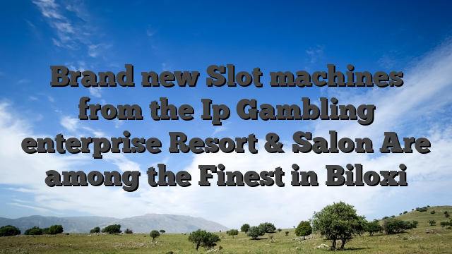 Brand new Slot machines from the Ip Gambling enterprise Resort & Salon Are among the Finest in Biloxi