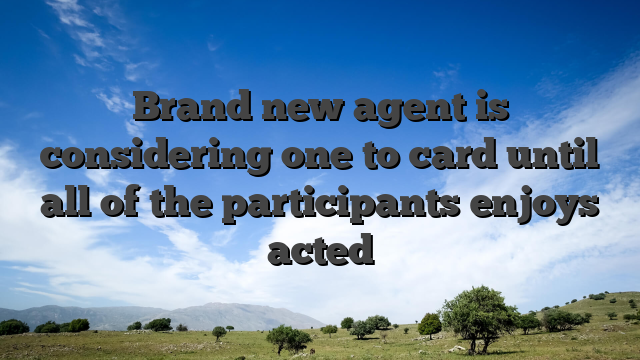 Brand new agent is considering one to card until all of the participants enjoys acted