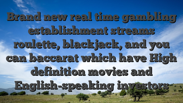 Brand new real time gambling establishment streams roulette, blackjack, and you can baccarat which have High definition movies and English-speaking investors