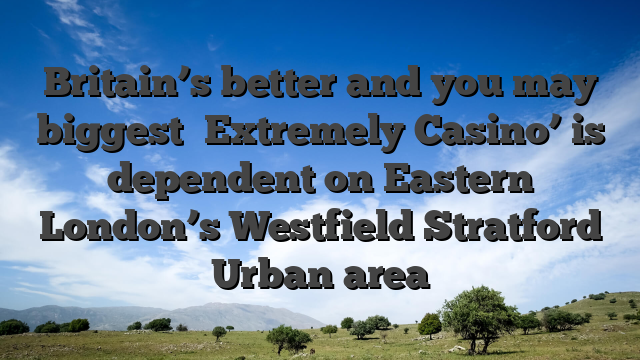 Britain’s better and you may biggest �Extremely Casino’ is dependent on Eastern London’s Westfield Stratford Urban area