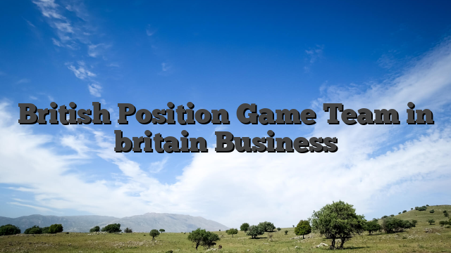 British Position Game Team in britain Business