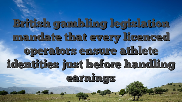 British gambling legislation mandate that every licenced operators ensure athlete identities just before handling earnings