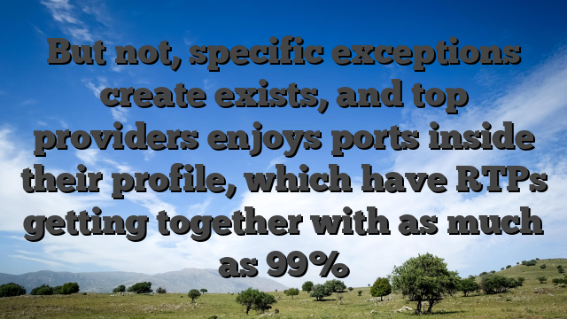 But not, specific exceptions create exists, and top providers enjoys ports inside their profile, which have RTPs getting together with as much as 99%