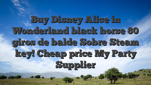 Buy Disney Alice in Wonderland black horse 80 giros de balde Sobre Steam key! Cheap price My Party Supplier