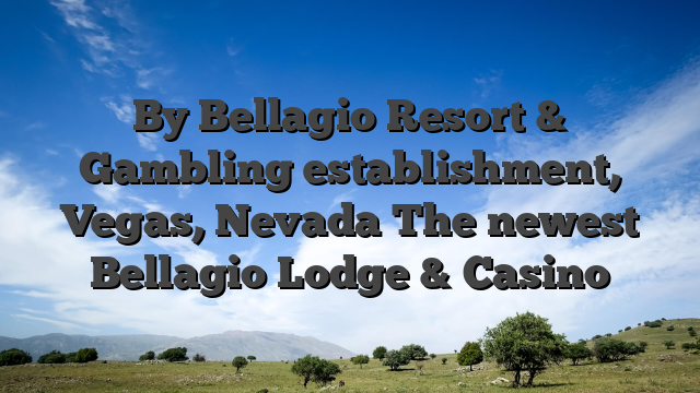 By Bellagio Resort & Gambling establishment, Vegas, Nevada The newest Bellagio Lodge & Casino