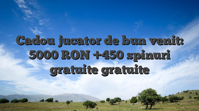 Cadou jucator de bun venit: 5000 RON +450 spinuri gratuite gratuite