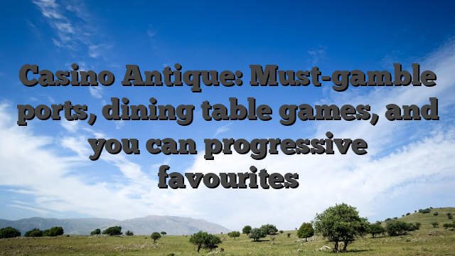 Casino Antique: Must-gamble ports, dining table games, and you can progressive favourites