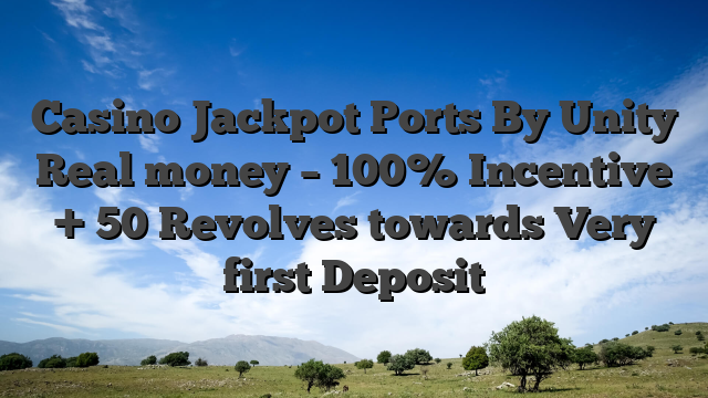 Casino Jackpot Ports By Unity Real money – 100% Incentive + 50 Revolves towards Very first Deposit