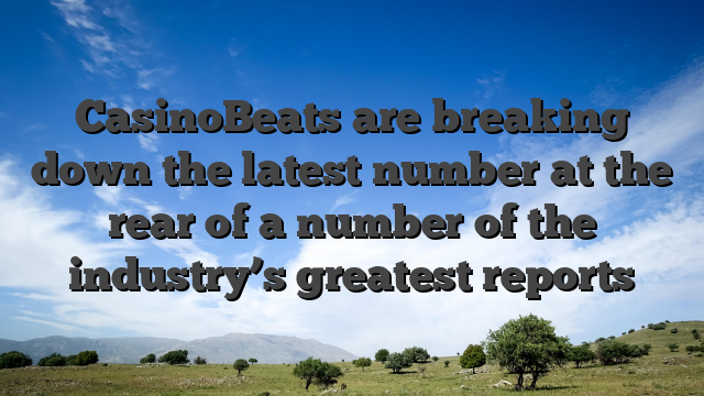 CasinoBeats are breaking down the latest number at the rear of a number of the industry’s greatest reports