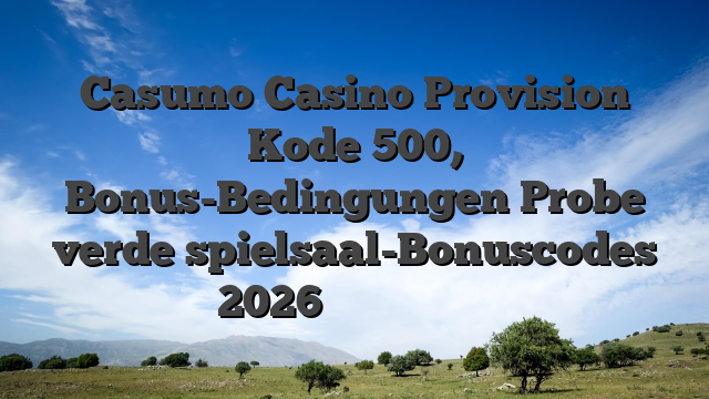 Casumo Casino Provision Kode 500, Bonus-Bedingungen Probe verde spielsaal-Bonuscodes 2026 どるあな レイプ動画まとめ