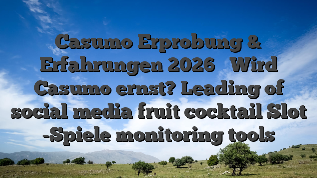 Casumo Erprobung & Erfahrungen 2026 ️ Wird Casumo ernst? Leading of social media fruit cocktail Slot -Spiele monitoring tools