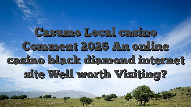 Casumo Local casino Comment 2026 An online casino black diamond internet site Well worth Visiting?