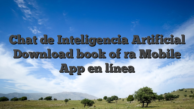 Chat de Inteligencia Artificial Download book of ra Mobile App en línea