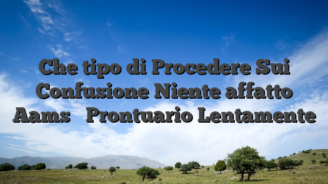 Che tipo di Procedere Sui Confusione Niente affatto Aams � Prontuario Lentamente