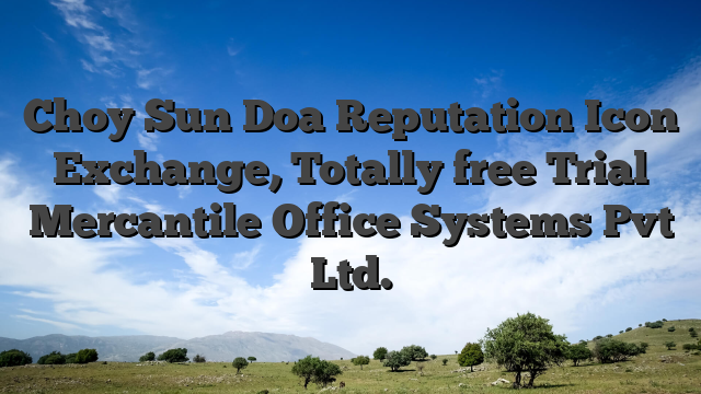 Choy Sun Doa Reputation Icon Exchange, Totally free Trial Mercantile Office Systems Pvt Ltd.