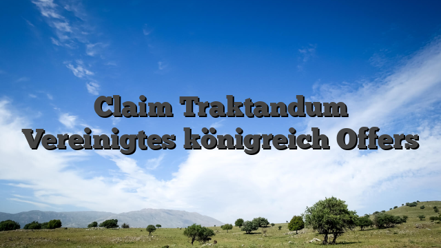 Claim Traktandum Vereinigtes königreich Offers