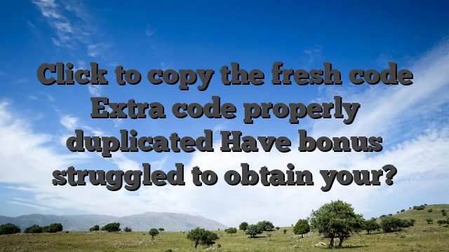 Click to copy the fresh code Extra code properly duplicated Have bonus struggled to obtain your?
