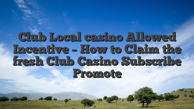 Club Local casino Allowed Incentive – How to Claim the fresh Club Casino Subscribe Promote