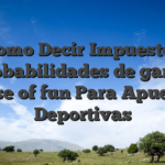 Como Decir Impuestos Probabilidades de ganar house of fun Para Apuestas Deportivas