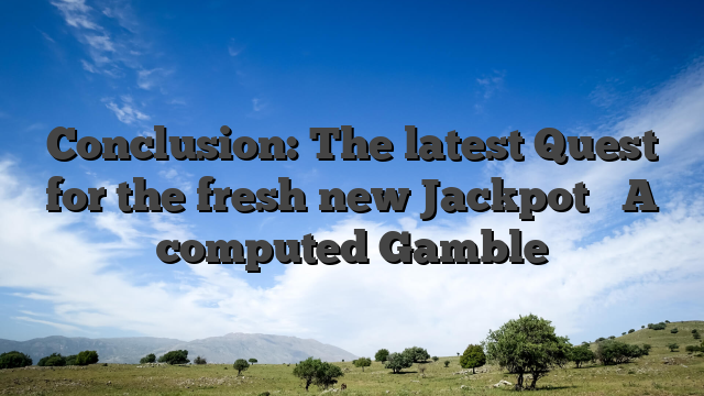 Conclusion: The latest Quest for the fresh new Jackpot � A computed Gamble