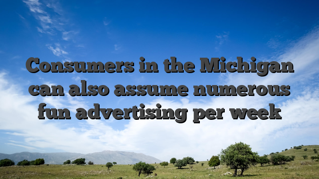 Consumers in the Michigan can also assume numerous fun advertising per week
