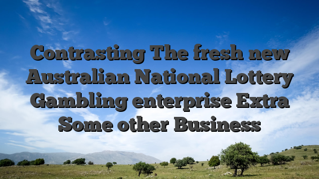 Contrasting The fresh new Australian National Lottery Gambling enterprise Extra Some other Business