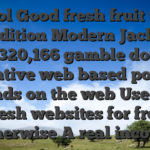 Cool Good fresh fruit ten Condition Modern Jackpot dos,320,166 gamble double incentive web based poker 1 hands on the web Use the fresh websites for free otherwise A real income
