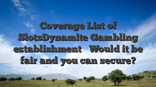 Coverage List of SlotsDynamite Gambling establishment � Would it be fair and you can secure?